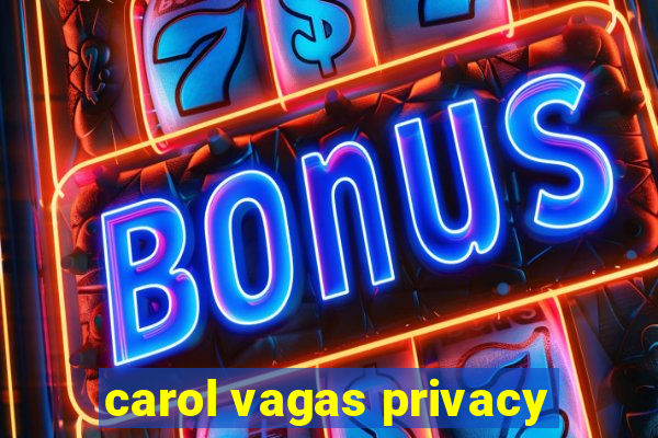 carol vagas privacy